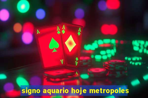 signo aquario hoje metropoles